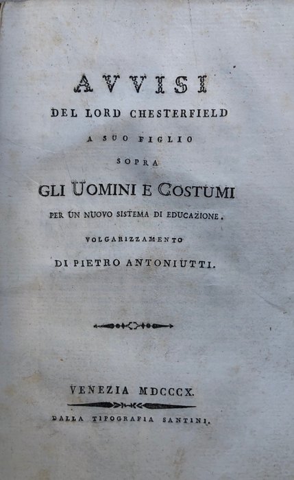 Pietro Antoniutti - Avvisi del Lord Chesterefield a suo figlio sopra gli uomini e costumi per un nuovo sistema di - 1810