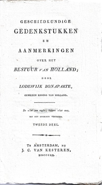 Lodewijk Napoleon - Geschiedkundige gedenkstukken en aanmerkingen over het bestuur van Holland; door Lodewijk Bonaparte. - 1820