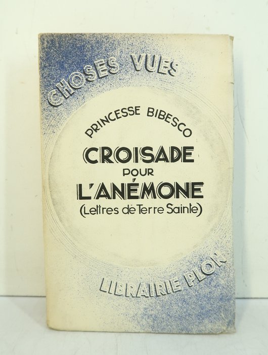 Signé; Princesse Bibesco - ‎Croisade pour l'Anémone (Lettres de Terre sainte)‎ [envoi à Albert Thibaudet] - 1931