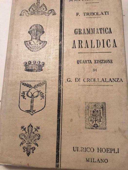 Cav Felice Tribolati - Colon Jacopo Gelli - Grammatica Araldica ad uso degli italiani / Codice Cavalleresco Italiano - 1904-1920