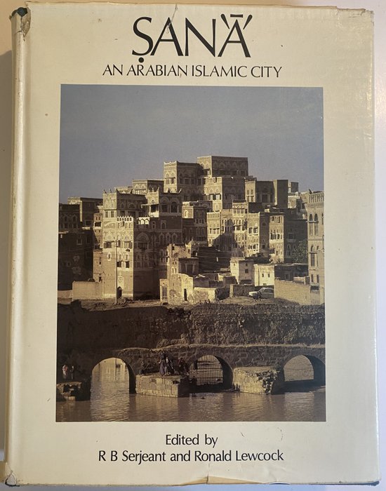 R B Serjeant / Ronald Lewcock - San'a' An Arabian Islamic City - 1983