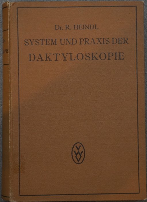 Dr. Robert Heindl - System und Praxis der Daktyloskopie und der sonstigen technischen Methoden der Kriminalpolizei - 1922