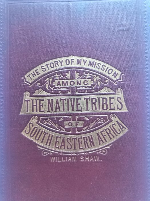 William Shaw - The Story of My Mission Among the Native Tribes of South Eastern Africa - 1872