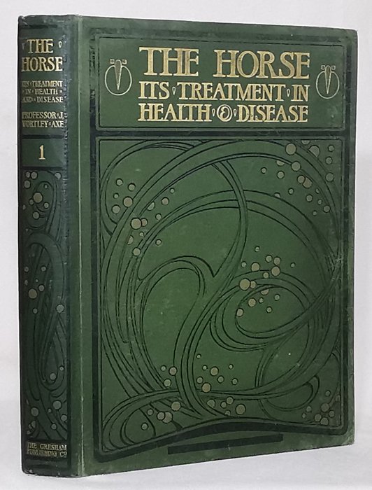 Prof J Wortley Axe - The Horse Its Treatment In Health And Disease [Complete Set] - 1905