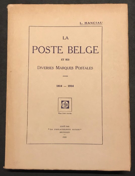 Litteratur 1814/1914 - Klassisk studie "La Poste Belge et ses Diverses Marques Postales" inc. Fotoplader - L. Hanciau - 500 p. - ZELDZAAM referentiewerk - NIEUWSTAAT