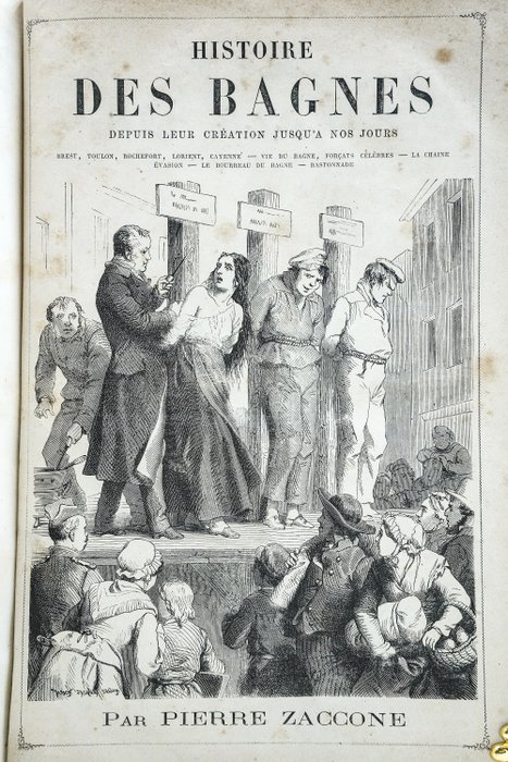 Pierre Zaccone - Histoire des Bagnes, depuis leur création jusqu'à nos jours - 1875