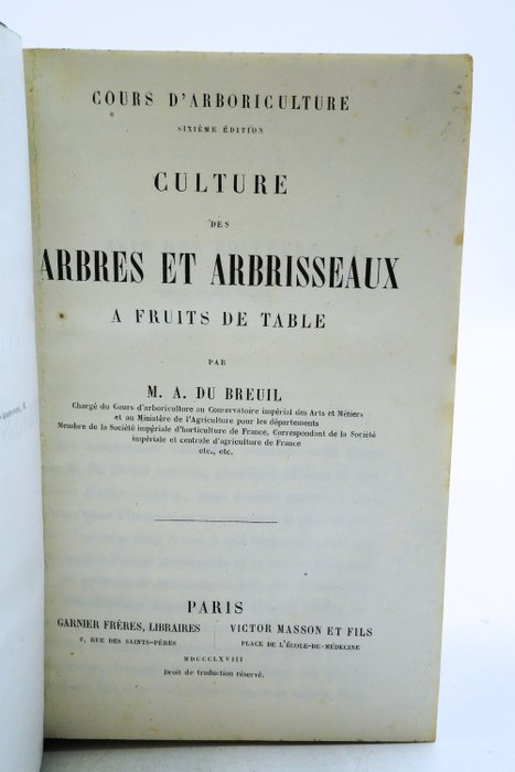 M. A. Du Breuil - Cours d'Arboriculture - Culture des arbres et arbrisseaux à fruits de table - 1868