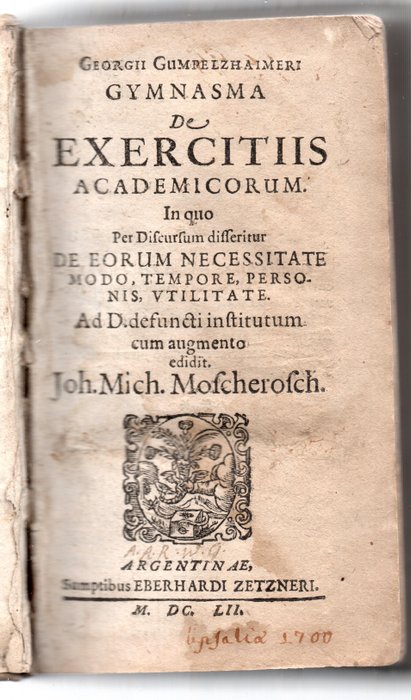 Georgius Fridericus Gumpelzhaimer / Johann Michael Moscherosch - Georgii Gumpelzhaimeri  Gymnasma de exercitiis academicorum, in quo per discursum disseritu de eorum - 1652