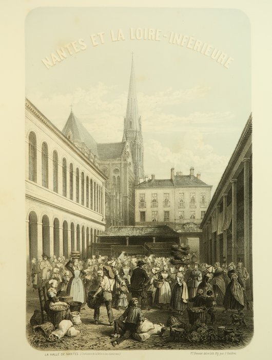 F. Benoist et H. Lalaisse / Chevalier, Emile Souvestre - Nantes et la Loire-Inférieure. Monuments anciens  modernes, Sites  Costumes pittoresques - 1850