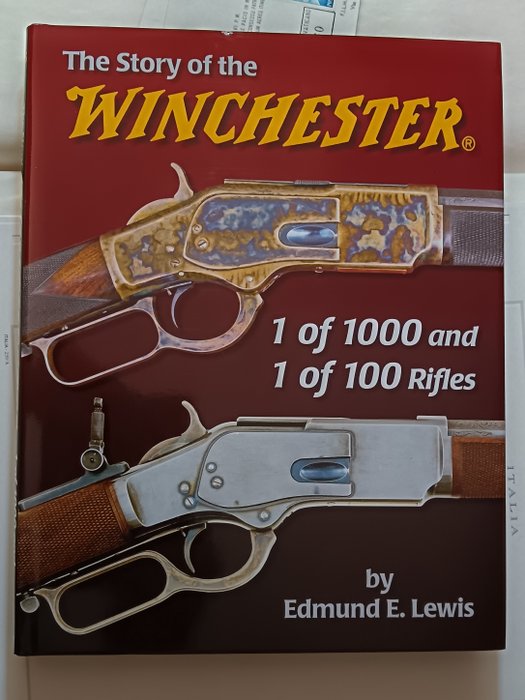 Edmund E. Lewis - The Story of the Winchester - 1 of 1000 and 1 of 100 rifles - 2009