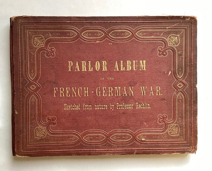 Rechlin - Parlor Album of the French-German War/Schlachten-Album des Deutsch-französischen Feldzuges 1870-71 - 1872