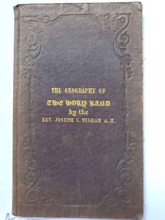 Rev Joseph C. Wigram - The geography of the Holy Land : with an account of its ancient people and kingdoms, the tribes - 1850