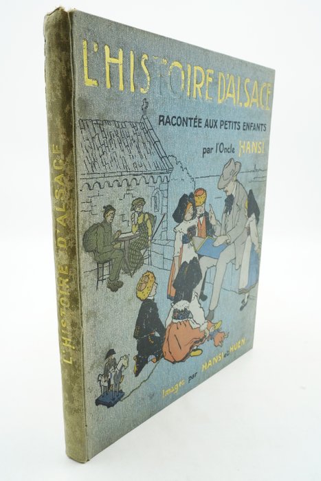 L'Oncle Hansi - L'histoire d'Alsace racontée aux petits enfants d'Alsace et de France - 1912
