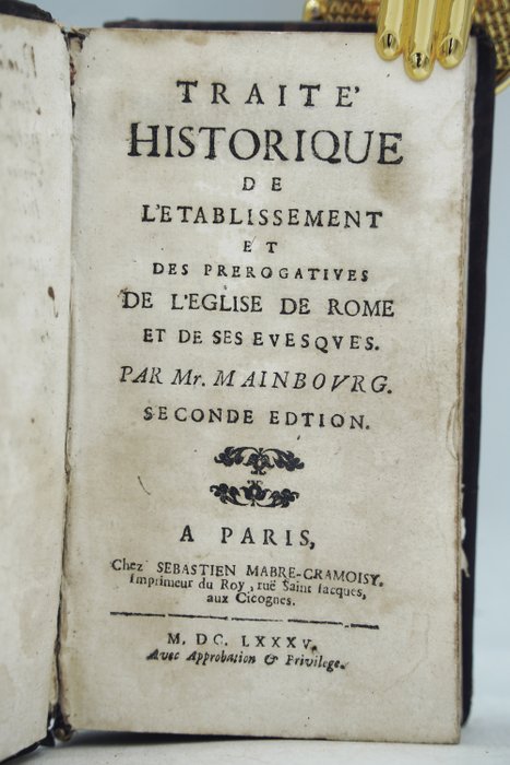 Mr Mainbourg - Traité historique de l'établissement et des prérogatives de l'Église de Rome et de ses evesques - 1685