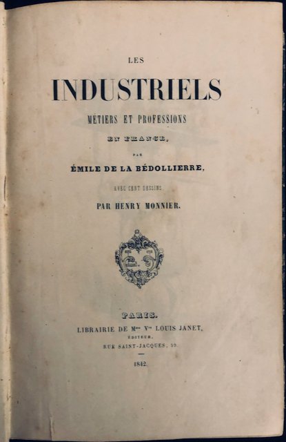 Emile De La Bedollière - Les Industriels Métiers et Professions en France avec 100 dessins par Henry Monnier - 1842