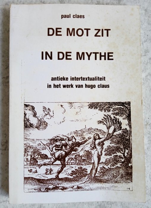 Hugo Claus/Paul Claes - De mot zit in de mythe [gesigneerd proefschrift]  Het verdriet van België [eerste druk] - 1981-1983