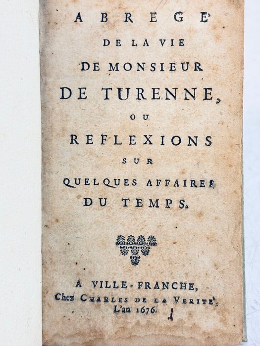 [Henri de la Tour d’Auvergne de Turenne] - Abrégé de la vie de Monsieur de Turenne, ou réflexions sur quelques affaires du temps - 1676