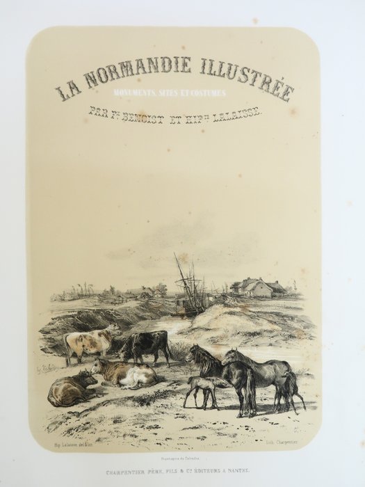 Benoist  Lalaisse/ Charpentier - La Normandie illustrée Monuments sites et costumes de la Seine-Inférieure de l’Eure du Calvados - 1852