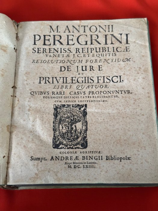 Marci Antonii Peregrini - Resolutionum forensium de jure et priuilegiis fisci, libri quatuor - 1663