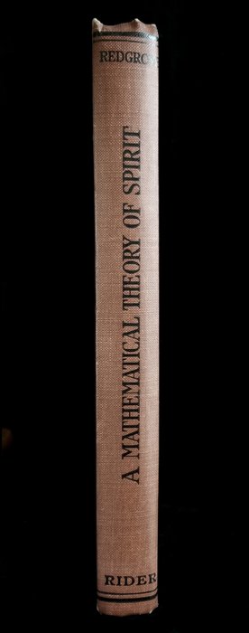 Herbert Stanley Redgrove - A Mathematical Theory of Spirit : Being An Attempt To Employ Certain Mathematical Principles ... - 1912