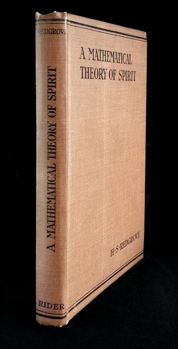 Herbert Stanley Redgrove - A Mathematical Theory of Spirit : Being An Attempt To Employ Certain Mathematical Principles ... - 1912