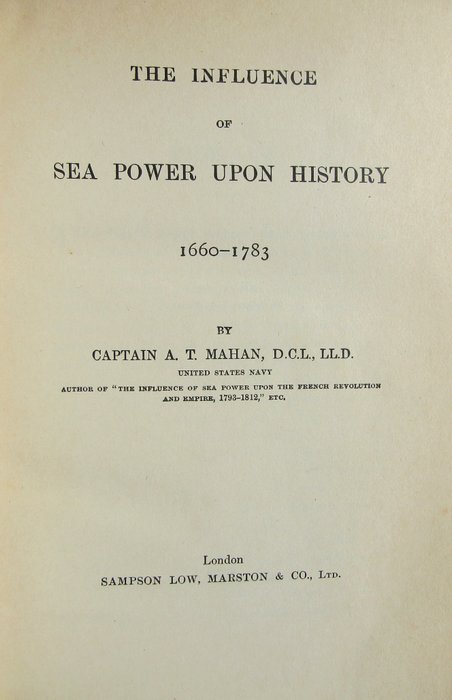 Captain A T Mahan - The Influence of Sea Power Upon History 1660-1783 - 1890