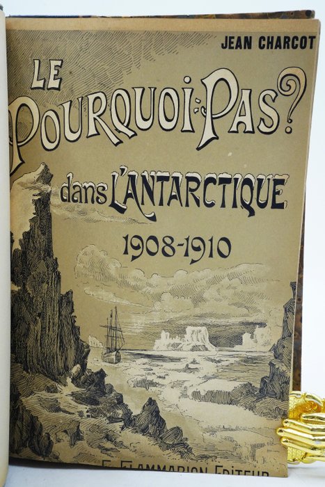 Dr Jean Charcot - Le Pourquoi-pas ? dans l'Antarctique : Journal de la deuxième expédition au pole sud 1908-1910 - 1910