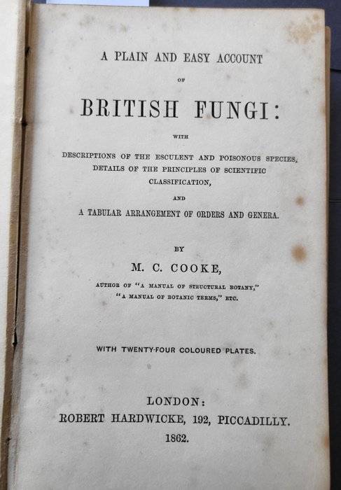 MC Cooke - A plain and easy account of British Fungi: with descriptions of the esculent and poisonous species - 1862