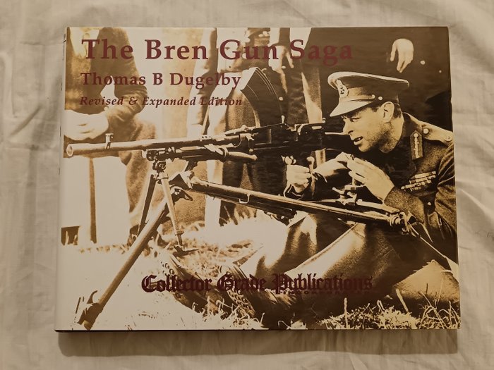 Thomas B. Dugelby - The Bren Gun Saga - Revised  Expanded Edition - 1999