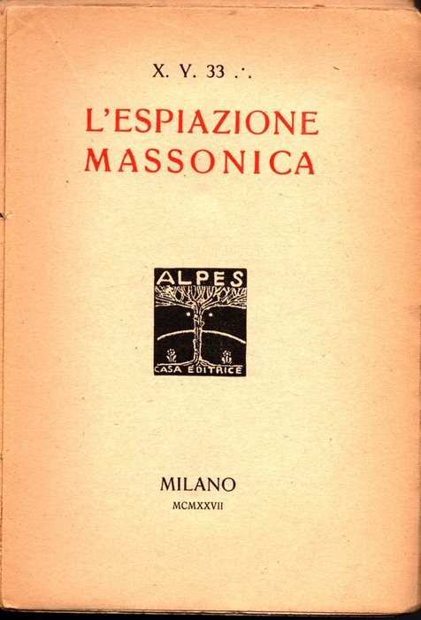 X.Y.33.'.-William Anceschi-Guido Francocci -Achille  Imbraco - "L'espiazione massonica"-"Che cosa è veramente la Massoneria"-"La massoneria nei suoi valori - 1927-1950