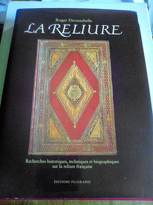 Roger Devauchelle - La reliure. Recherches historiques, techniques et biographiques sur la reliure Française - 1995