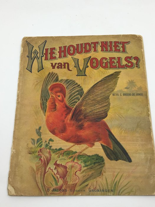 C Broers-de Jonge - Wie Houdt niet van Vogels - 1900