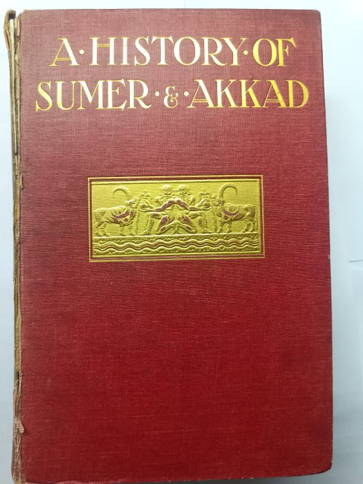 Leonard W. King - A History of Sumer and Akkad: An Account of the Early Races of Babylonia from Prehistoric Times to - 1916