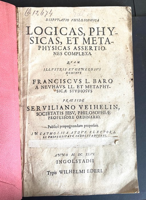 Neuhaus, Franz von und Servilian Veihelin - Disputatio Philosophica Logicas, Physicas, Et Metaphysicas Assertiones Complexa / Quam Illustris Et - 1646