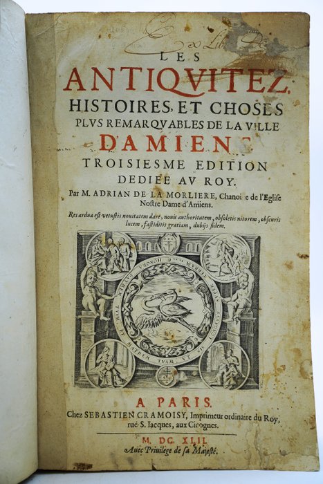 M Adrian De La Morlière - Les antiquitez histoires et choses plus remarquables de la ville d'Amiens - 1642