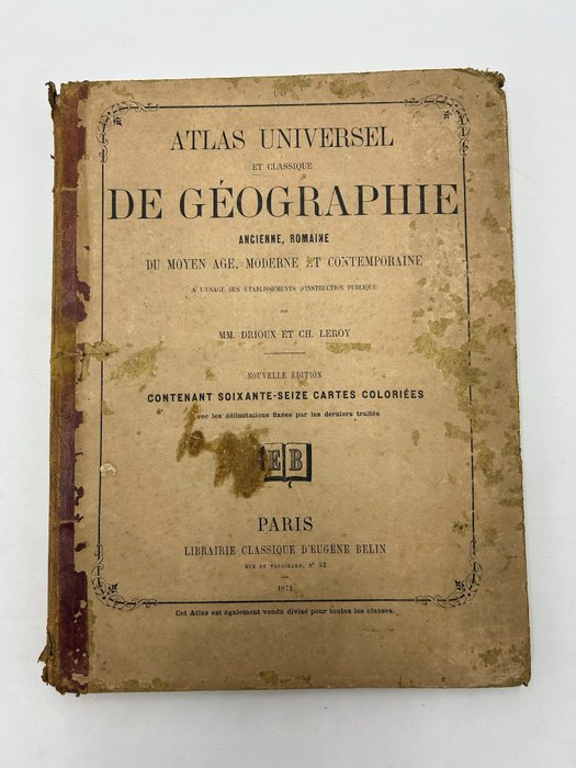 MM Drioux Ch Leroy - Atlas Universel et Classique de Géographie Ancienne Romaine de Moyen Age Moderne et Contemporaine - 1872