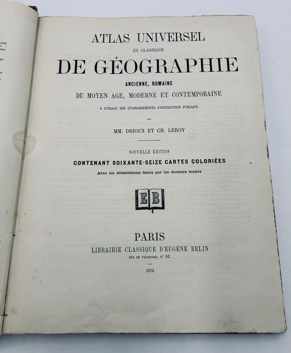 MM Drioux Ch Leroy - Atlas Universel et Classique de Géographie Ancienne Romaine de Moyen Age Moderne et Contemporaine - 1872