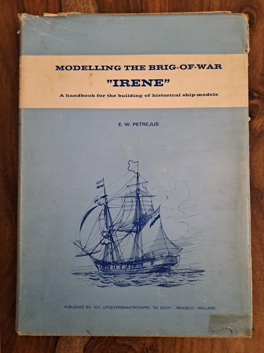 E W Petrejus - Modelling the Brigg-of-War "Irene" A handbook for the building of historical ship-models - 1970