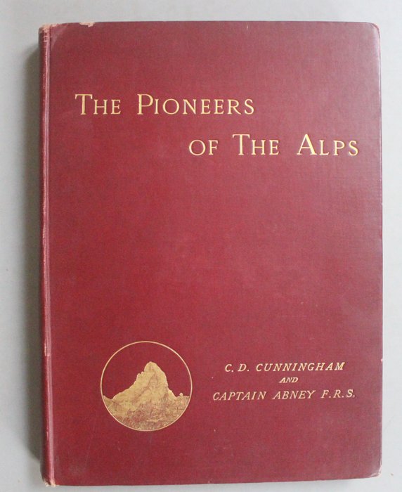 C. D. Cunningham  Captain W. de W. Abney - The Pioneers of The Alps [avec un envoi signé de William Cecil Slingsby à Howard Priestman] - 1888