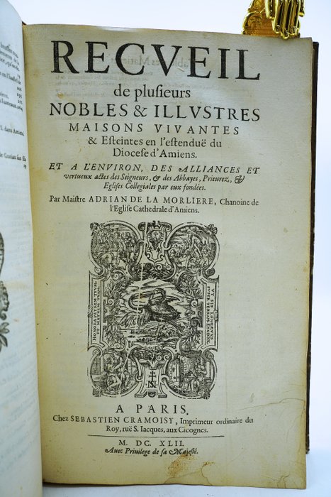 M. Adrian De La Morlière - Les antiquitez histoires et choses plus remarquables de la ville d'Amiens - 1642