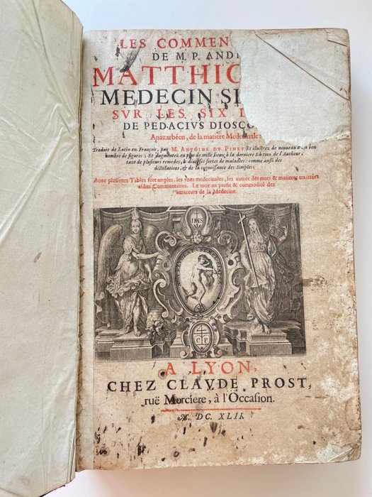 André Matthiolus [Andréa Mattioli] / Pédacius Dioscoride - Les Commentaires de M P André Matthiolus sur les six livres de Pedacius Dioscoride - 1642