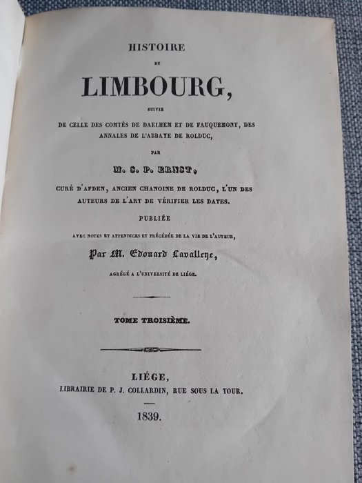 Simon Pierre ERNST - Histoire du Limbourg suivie de celles des comtés de Daelhem et de Fauquemont, des annales de - 1837-1840