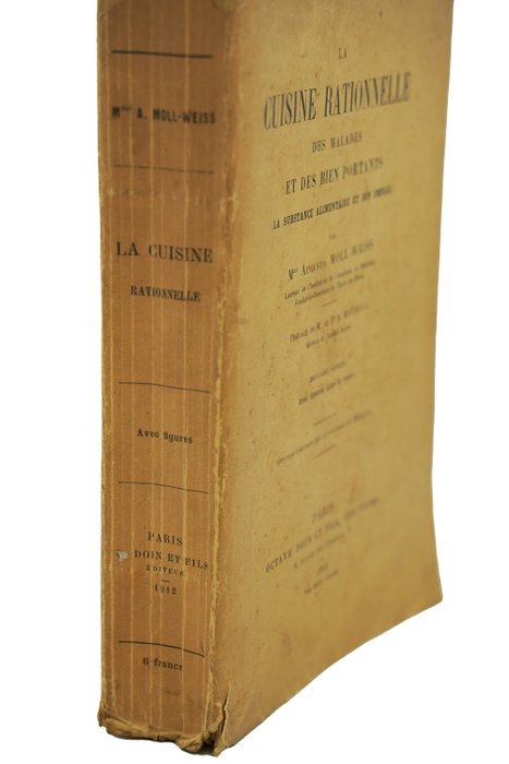 Mme Augusta Moll-Weiss - La cuisine rationnelle des malades et des biens portants (la substance alimentaire et son emploi) - 1912