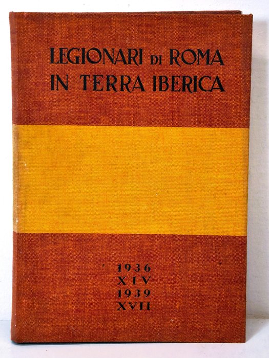 Guerra di Spagna - Legiornari di Roma in terra Iberica - 1940