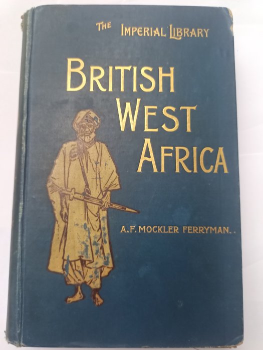 Augustus Ferryman Mockler-Ferryman - Imperial Africa: the rise progress and future of the British possessions in Africa Vol1: British - 1898