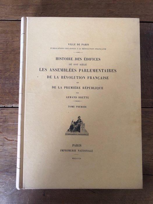 Armand Brette - Histoire des édifices où ont siégé les assemblées parlementaires de la Révolution française - 1902