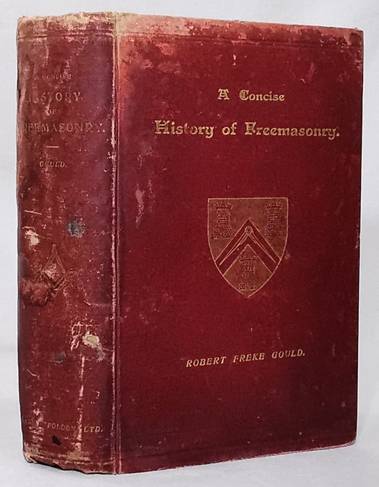 Robert Freke Gould - A Concise History of Freemasonry - 1903