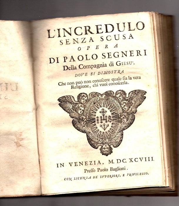 Paolo Segneri - L'Incredulo senza scusa Opera di paolo Segneri della Compagnia di Giesù Dove si dimostra che non - 1698