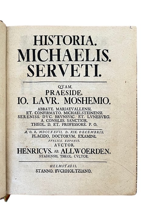 Allwoerden Henricus Ab - Historia Michaelis Serveti Quam praeside Io Lavr Moshemio - 1727