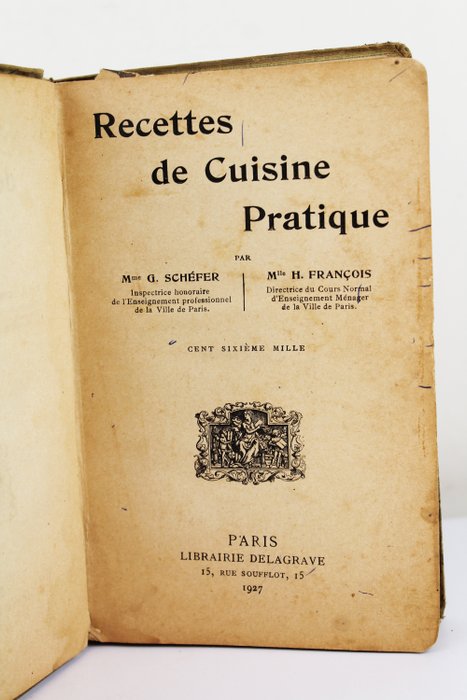 Mme G Schefer Mlle H François - Recettes de Cuisine Pratique - 1927